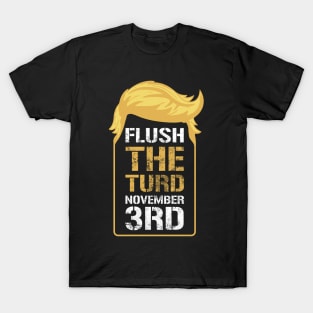 Flush The Turd November 3rd T-Shirt